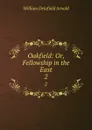 Oakfield: Or, Fellowship in the East. 2 - William Delafield Arnold