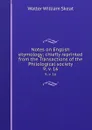 Notes on English etymology; chiefly reprinted from the Transactions of the Philological society. 9;.v. 16 - Walter W. Skeat