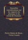 Nouvelles considerations sur les rapports du physique et du moral de l.homme . - Pierre Maine de Biran