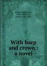 With harp and crown : a novel - Walter Besant