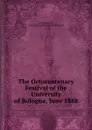 The Octocentenary Festival of the University of Bologna, June 1888 . - John Kirkpatrick