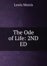 The Ode of Life: 2ND ED. - Lewis Morris