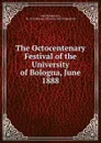 The Octocentenary Festival of the University of Bologna, June 1888 - John Kirkpatrick