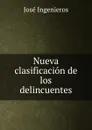 Nueva clasificacion de los delincuentes - José Ingenieros