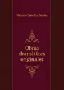 Obras dramaticas originales - Mariano Sánchez Santos