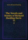 The Novels and Stories of Richard Harding Davis . 11 - Davis Richard Harding