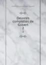 Oeuvres completes de Gilbert. 2 - Gilbert Nicolas-Joseph-Laurent