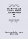 The Novels and Tales of Robert Louis Stevenson. 14 - Stevenson Robert Louis