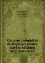 Oeuvres completes de Regnier: revues sur les editions originales avec . - Mathurin Régnier