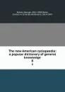 The new American cyclopaedia: a popular dictionary of general knowledge. 8 - George Ripley