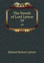 The Novels of Lord Lytton. 19 - E. B. Lytton