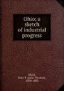 Ohio; a sketch of industrial progress - John Thomas Short