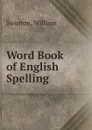 Word Book of English Spelling - William Swinton