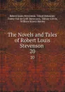The Novels and Tales of Robert Louis Stevenson . 20 - Robert Louis Stevenson