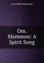 Om. Mammon: A Spirit Song - Louis Michel Eilshemius