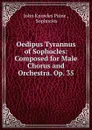 Oedipus Tyrannus of Sophocles: Composed for Male Chorus and Orchestra. Op. 35 - John Knowles Paine