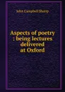 Aspects of poetry : being lectures delivered at Oxford - John Campbell Shairp