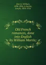 Old French romances, done into English by William Morris; - William Morris