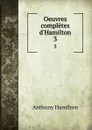 Oeuvres completes d.Hamilton. 3 - Hamilton Anthony