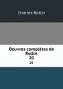 Oeuvres completes de Rollin. 20 - Charles Rollin