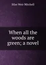 When all the woods are green; a novel - Mitchell S. Weir
