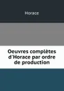 Oeuvres completes d.Horace par ordre de production - Horace Horace