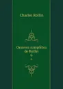 Oeuvres completes de Rollin. 6 - Charles Rollin