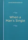 When a Man.s Single - J. M. Barrie