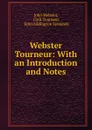 Webster . Tourneur: With an Introduction and Notes - John Webster