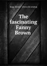 The fascinating Fanny Brown - Helen F. Bagg