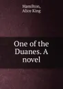One of the Duanes. A novel - Alice King Hamilton