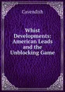 Whist Developments: American Leads and the Unblocking Game - Cavendish