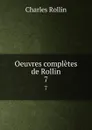 Oeuvres completes de Rollin. 7 - Charles Rollin