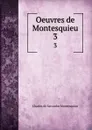 Oeuvres de Montesquieu. 3 - Charles de Secondat Montesquieu