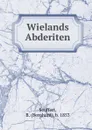 Wielands Abderiten - Bernhard Seuffert