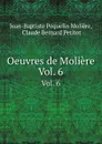 Oeuvres de Moliere. Vol. 6 - Jean-Baptiste Poquelin Molière