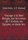 Voyage a la Mer Rouge, sur les cotes de l.Arabie, en Egypte, et dans les . - Eyles Irwin