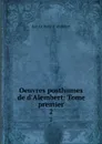 Oeuvres posthumes de d.Alembert: Tome premier. 2 - Jean le Rond d'Alembert