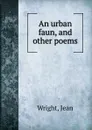 An urban faun, and other poems - Jean Wright