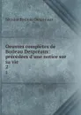 Oeuvres completes de Boileau Despreaux: precedees d.une notice sur sa vie. 2 - Nicolas Boileau Despréaux