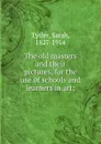 The old masters and their pictures, for the use of schools and learners in art; - Sarah Tytler