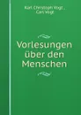 Vorlesungen uber den Menschen - Karl Christoph Vogt