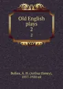 Old English plays. 2 - Arthur Henry Bullen
