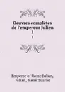 Oeuvres completes de l.empereur Julien. 1 - Emperor of Rome Julian