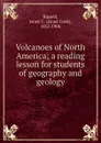 Volcanoes of North America; a reading lesson for students of geography and geology - Israel Cook Russell