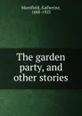 The garden party, and other stories - Katherine Mansfield