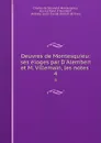 Oeuvres de Montesquieu: ses eloges par D.Alembert et M. Villemain, les notes . 4 - Charles de Secondat Montesquieu