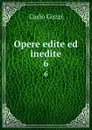 Opere edite ed inedite. 6 - Carlo Gozzi