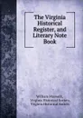 The Virginia Historical Register, and Literary Note Book - William Maxwell