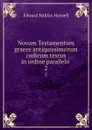 Novum Testamentum graece antiquissimorum codicum textus in ordine parallelo . 2 - Edward Halifax Hansell